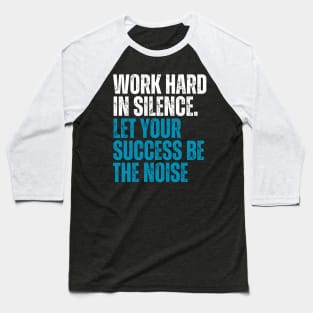 work hard in silence let your success be the noise typography  design Baseball T-Shirt